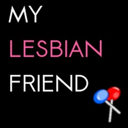 My Lesbian Friend